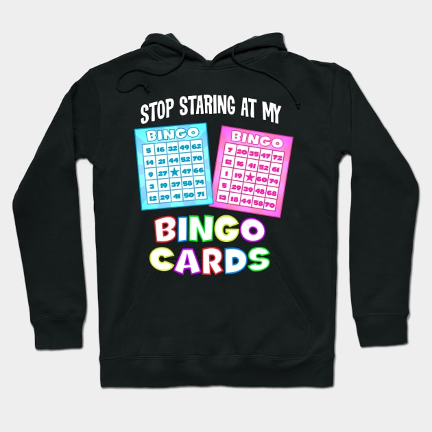 Funny Bingo Queen - Stop Staring At My Bingo Cards T-Design Hoodie by Vector Deluxe